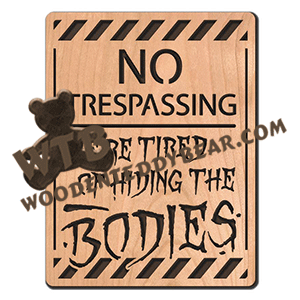 No Trespassing - Tired of Hiding the Bodies | Fretwork Scroll Saw Pattern | Wooden Teddy Bear