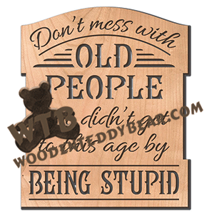 Don't Mess with Old People - Being Stupid | Fretwork Scroll Saw Pattern | Wooden Teddy Bear